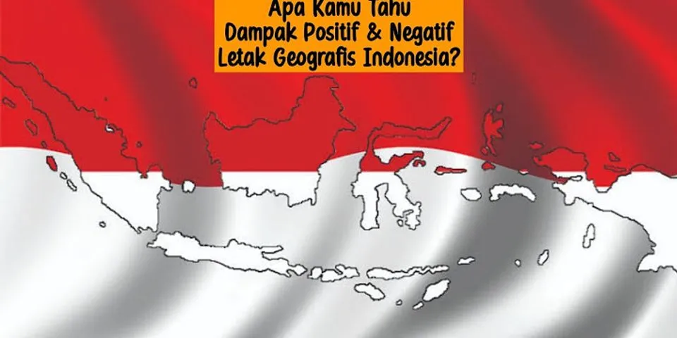 Apa akibatnya dari letak geologis wilayah Indonesia?