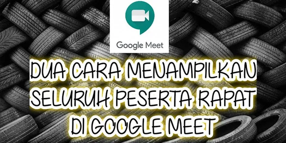 Bagaimana cara menampilkan video di Google Meet?