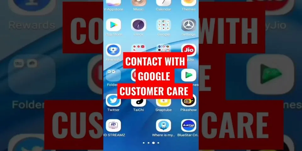 How can I contact Google customer care?