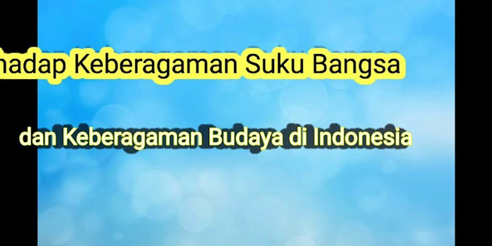 Keberagaman budaya di Indonesia dapat menimbulkan dampak negatif dan positif apa saja dampak positif dari keberagaman budaya di Indonesia?