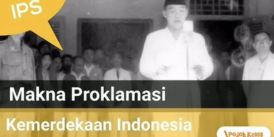 Mengapa proklamasi menjadi puncak perjuangan bangsa Indonesia