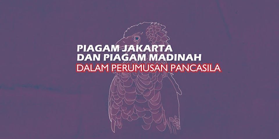 Mengapa rumusan Pancasila yang ada di dalam Piagam Jakarta diubah?