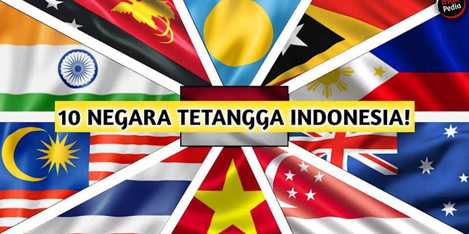 Negara apa saja yang dekat dengan Indonesia?